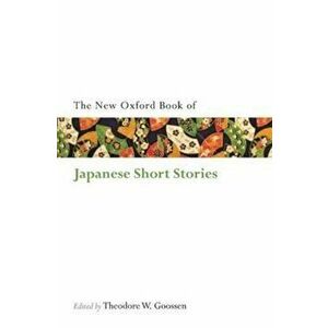 Oxford Book of Japanese Short Stories, Paperback - Theodore W Goossen imagine