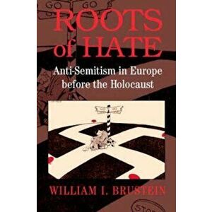 Roots of Hate, Paperback - William I Brustein imagine