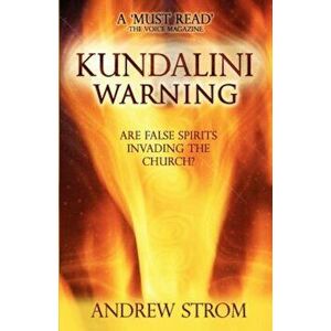 Kundalini Warning: Are False Spirits Invading the Church, Paperback - Andrew Strom imagine