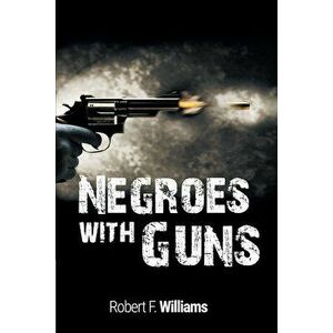 Negroes with Guns, Paperback - Robert F. Williams imagine