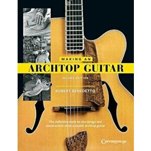 Making an Archtop Guitar, Paperback - Robert Benedetto imagine