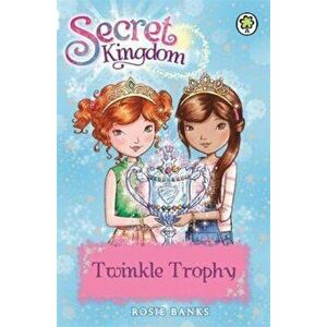 Secret Kingdom: Twinkle Trophy, Paperback - Rosie Banks imagine