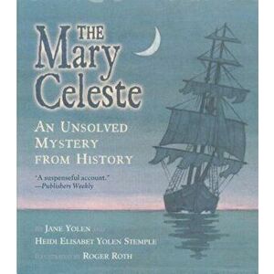 The Mary Celeste: An Unsolved Mystery from History, Paperback - Jane Yolen imagine