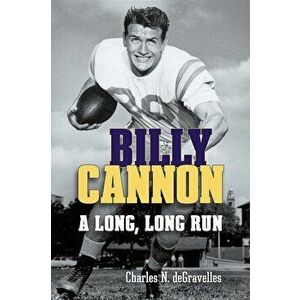 Billy Cannon: A Long, Long Run, Hardcover - Charles N. Degravelles imagine