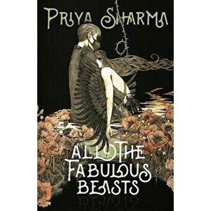 All the Fabulous Beasts, Paperback - Priya Sharma imagine