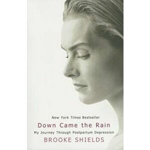 Down Came the Rain: My Journey Through Postpartum Depression, Paperback - Brooke Shields imagine