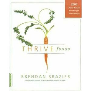 Thrive Foods: 200 Plant-Based Recipes for Peak Health, Paperback - Brendan Brazier imagine