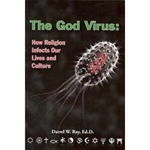The God Virus: How Religion Infects Our Lives and Culture, Paperback - Darrel W. Ray imagine