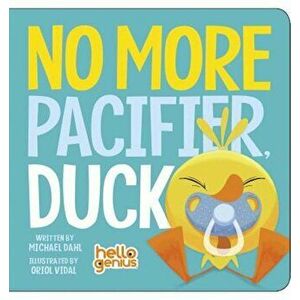 No More Pacifier, Duck, Hardcover - Michael Dahl imagine