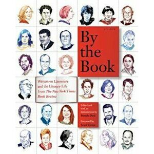By the Book: Writers on Literature and the Literary Life from the New York Times Book Review, Paperback - Pamela Paul imagine