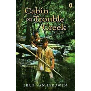 Cabin on Trouble Creek, Paperback - Jean Van Leeuwen imagine