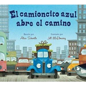 El Camioncito Azul Abre El Camino (Little Blue Truck Leads the Way Spanish Board Book), Hardcover - Alice Schertle imagine