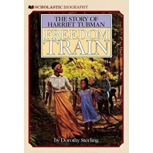 Freedom Train: The Story of Harriet Tubman, Paperback - Dorothy Sterling imagine