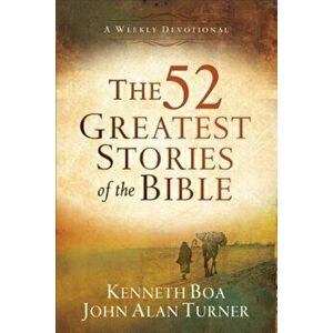 The 52 Greatest Stories of the Bible: A Weekly Devotional, Paperback - Kenneth Boa imagine