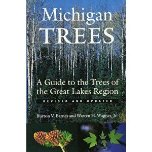Michigan Trees: A Guide to the Trees of the Great Lakes Region, Paperback - Burton V. Barnes imagine