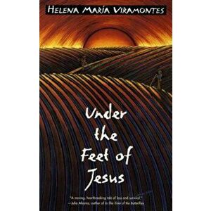 Under the Feet of Jesus, Paperback - Helena Maria Viramontes imagine