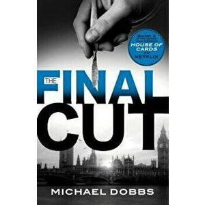 The Final Cut, Paperback - Michael Dobbs imagine