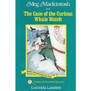 Meg Mackintosh and the Case of the Curious Whale Watch: A Solve-It-Yourself Mystery, Paperback - Lucinda Landon imagine