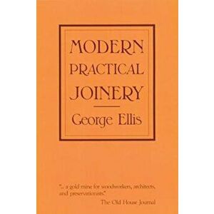 Modern Practical Joinery, Paperback - George Ellis imagine