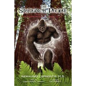 The Sasquatch People and Their Interdimensional Connection, Paperback - Kewaunee Lapseritis imagine