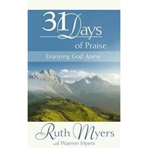 31 Days of Praise: Enjoying God Anew, Hardcover - Ruth Myers imagine