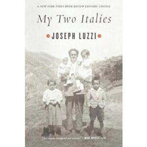 My Two Italies: A Personal and Cultural History, Paperback - Joseph Luzzi imagine