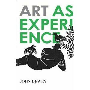 Art as Experience, Paperback - John Dewey imagine