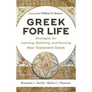 Greek for Life: Strategies for Learning, Retaining, and Reviving New Testament Greek, Paperback - Benjamin L. Merkle imagine