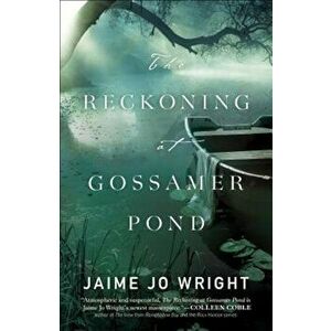 The Reckoning at Gossamer Pond, Paperback - Jaime Jo Wright imagine