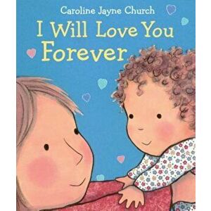 I Will Love You Forever, Hardcover - Caroline Jayne Church imagine