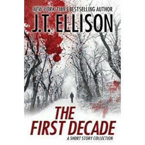 The First Decade: A Short Story Collection, Paperback - J. T. Ellison imagine