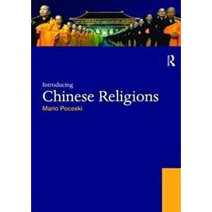 Introducing Chinese Religions, Paperback - Mario Poceski imagine