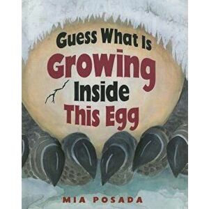 Guess What Is Growing Inside This Egg, Hardcover - Mia Posada imagine
