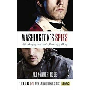 Washington's Spies: The Story of America's First Spy Ring, Paperback - Alexander Rose imagine