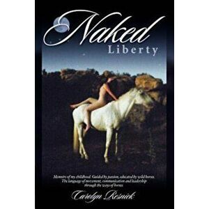 Naked Liberty, Paperback - Carolyn Resnick imagine