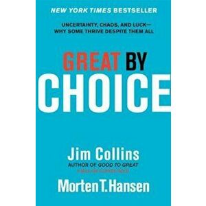 Great by Choice: Uncertainty, Chaos, and Luck--Why Some Thrive Despite Them All, Hardcover - Jim Collins imagine