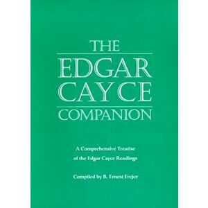The Edgar Cayce Companion: A Comprehensive Treatise of the Edgar Cayce Readings, Paperback - B. Ernest Frejer imagine