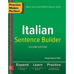 Practice Makes Perfect Italian Sentence Builder, Paperback - Paola Nanni-Tate imagine