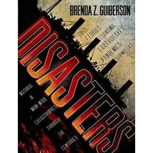 Disasters: Natural & Man-Made Catastrophes Through the Centuries, Paperback - Brenda Z. Guiberson imagine