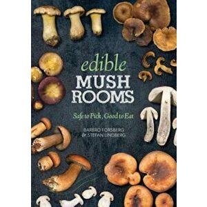 Edible Mushrooms: Safe to Pick, Good to Eat, Paperback - Barbro Forsberg imagine