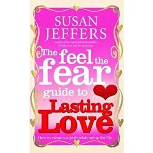 Feel The Fear Guide To... Lasting Love, Paperback - Susan Jeffers imagine