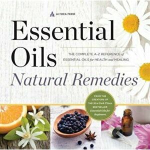 Essential Oils Natural Remedies: The Complete A-Z Reference of Essential Oils for Health and Healing, Paperback - Althea Press imagine