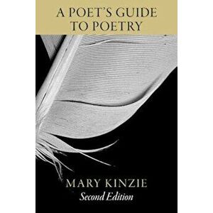 A Poet's Guide to Poetry, Paperback - Mary Kinzie imagine