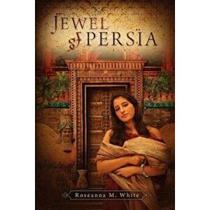 Jewel of Persia, Paperback - Roseanna M. White imagine