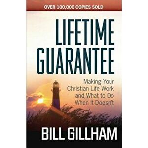 Lifetime Guarantee: Making Your Christian Life Work and What to Do When It Doesn't, Paperback - Bill Gillham imagine