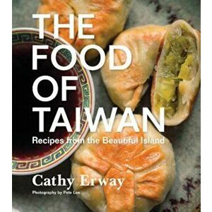 The Food of Taiwan: Recipes from the Beautiful Island, Hardcover - Cathy Erway imagine