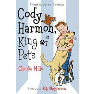 Cody Harmon, King of Pets, Paperback - Claudia Mills imagine