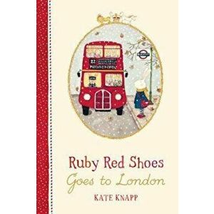 Ruby Red Shoes Goes To London, Hardcover - Kate Knapp imagine