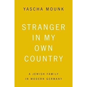 Stranger in My Own Country: A Jewish Family in Modern Germany, Paperback - Yascha Mounk imagine