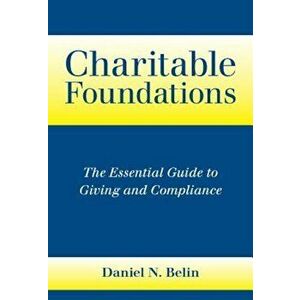 Charitable Foundations: The Essential Guide to Giving and Compliance, Hardcover - Daniel N. Belin imagine